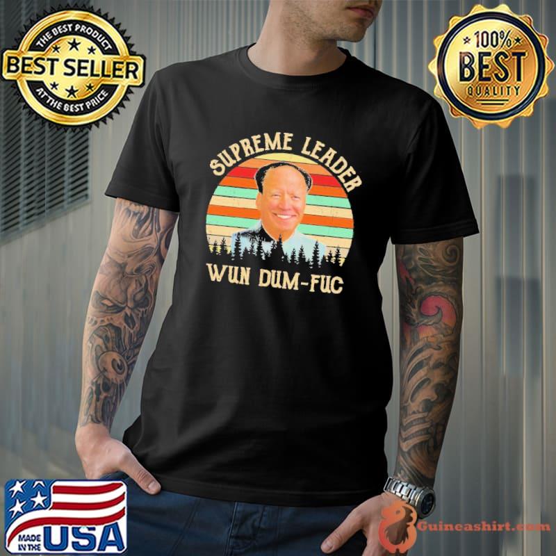 Joe Biden Supreme Leader Wun Dum Fuc Vintage 2023 Shirt Unisex