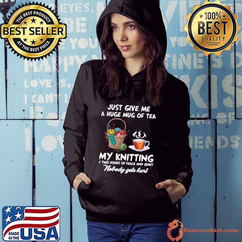 Just Give Me A Huge Mug Of Tea My Knitting T-Shirt