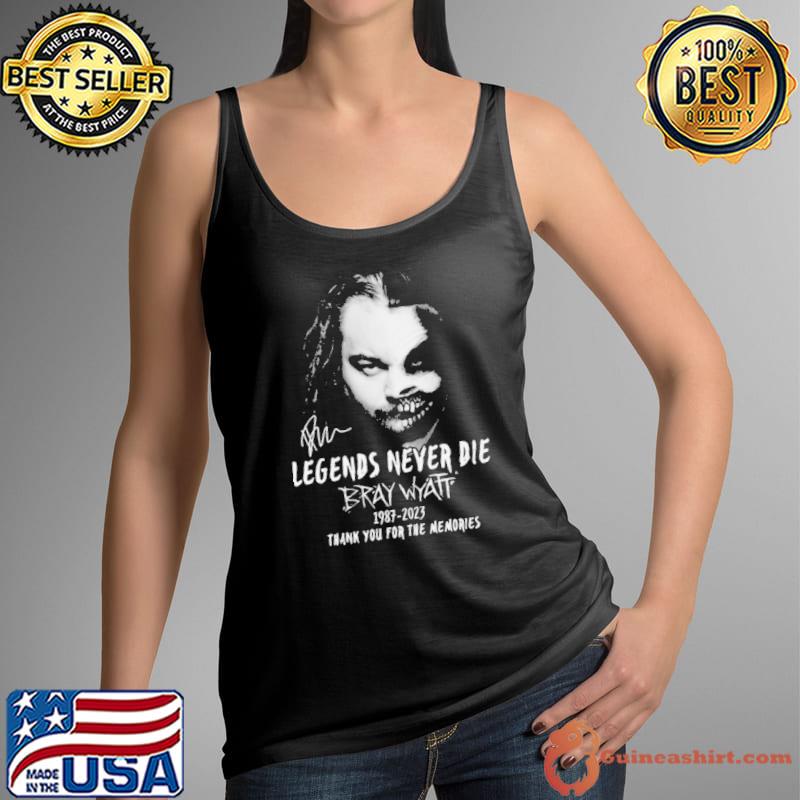 Legends Never Die Bray Wyatt 1987 – 2023 Thank You For The Memories Limited Edition Shirt Tank Top
