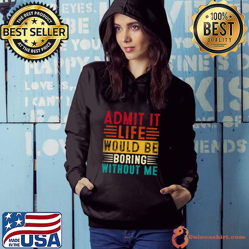 Life Boring Without Me Retro Saying Quote T-Shirt