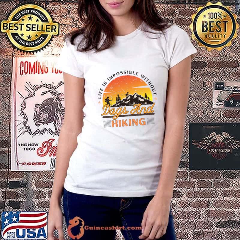 Life is impossible without Dogs and hiking hiker hiking sunset T-Shirt Ladiestee