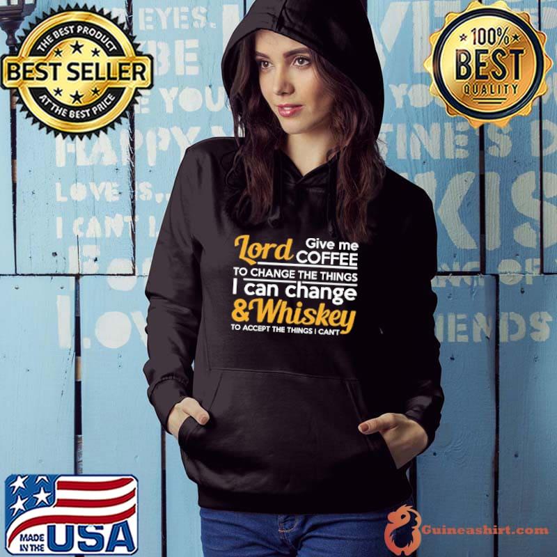 Lord Give Coffe To Change The Things I Can & Whiskey To Accept The Things I Can't shirt