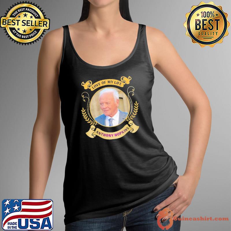 Love of my life Anthony Hopkins s Tank Top