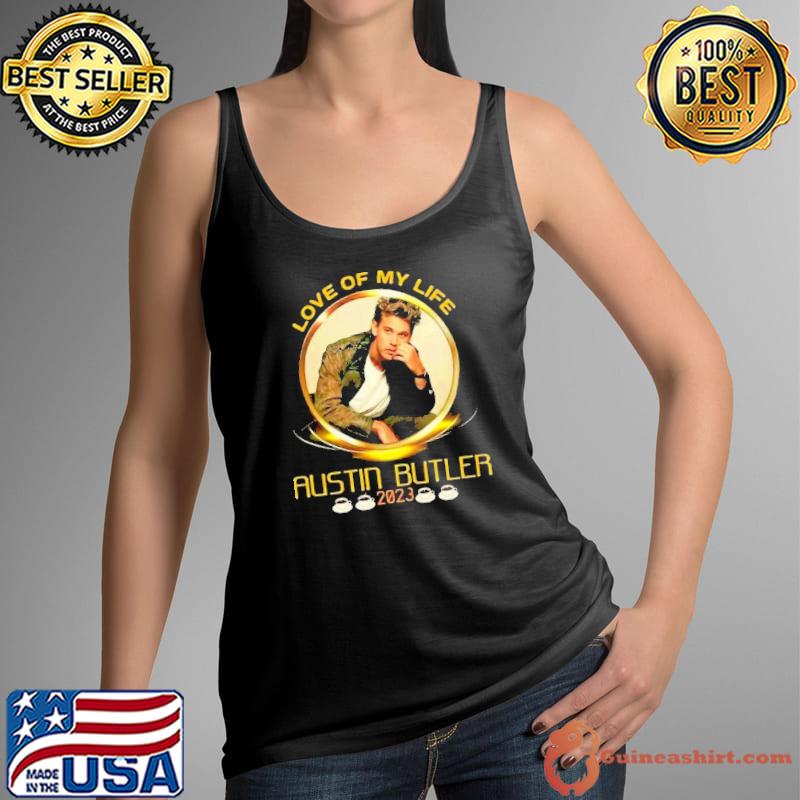 Love of my life Austin Butler 2023 shirt