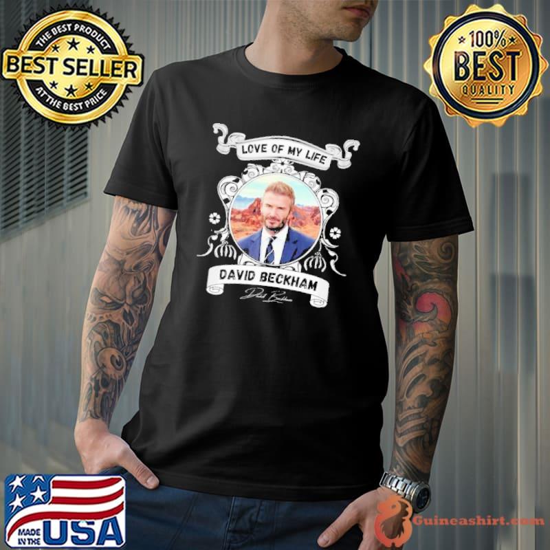 Love of my life David Beckham signature shirt