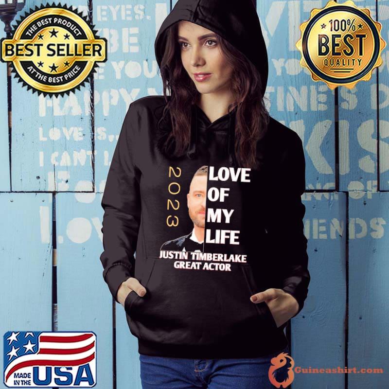 Love of my life Justin Timberlake great actor 2023 s Hoodie