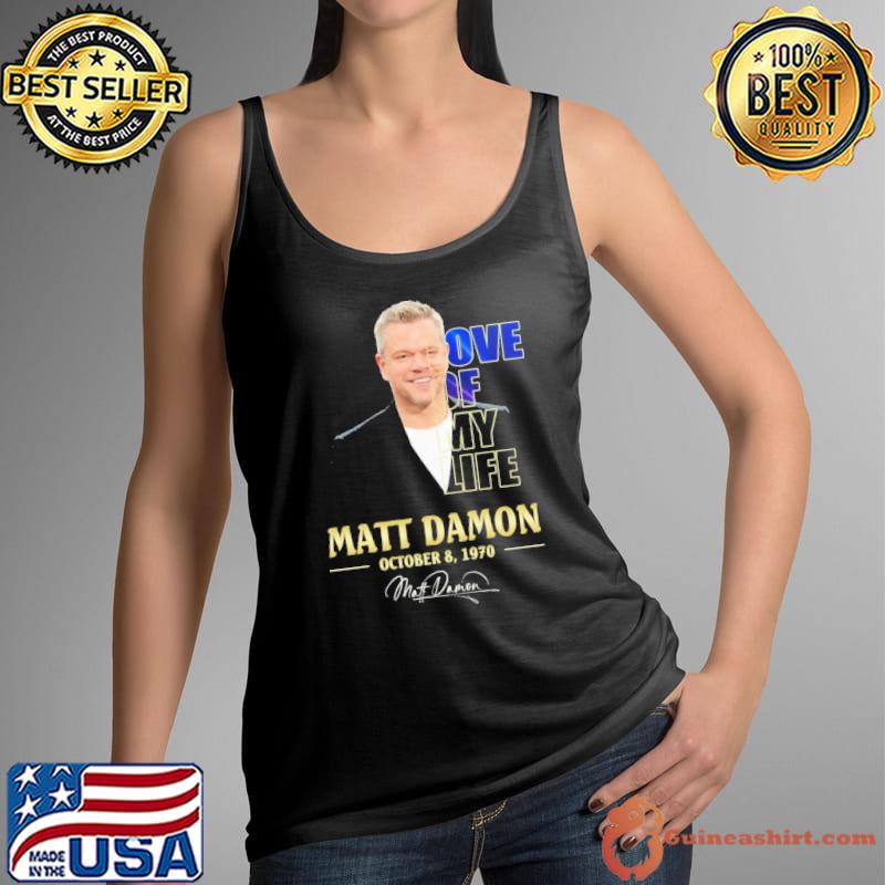 Love of my life Matt Damon 1970 signature shirt