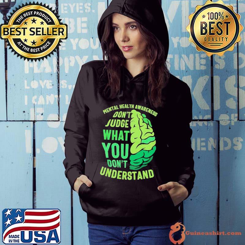 Mental health awareness dont judge what you don't understand brain shirt