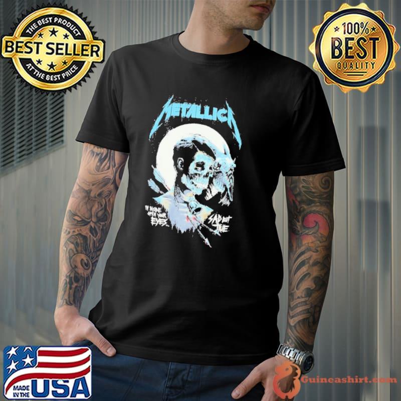 Metallica I’m Inside Open Your Eyes Sad But True Skull Shirt