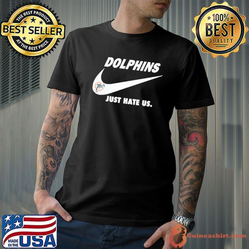 Miami Dolphins Nike Dolphins Just Hate Us Shirt Unisex