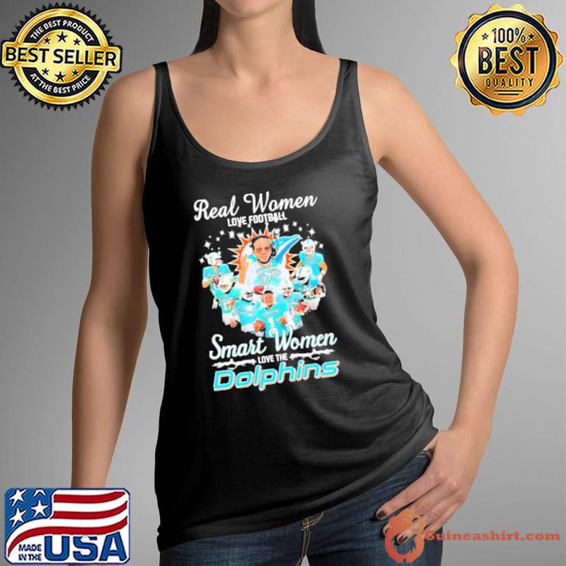 Miami Dolphins Real Women Love Football Smart Women Love The Miami Dolphins  Unisex T-Shirt