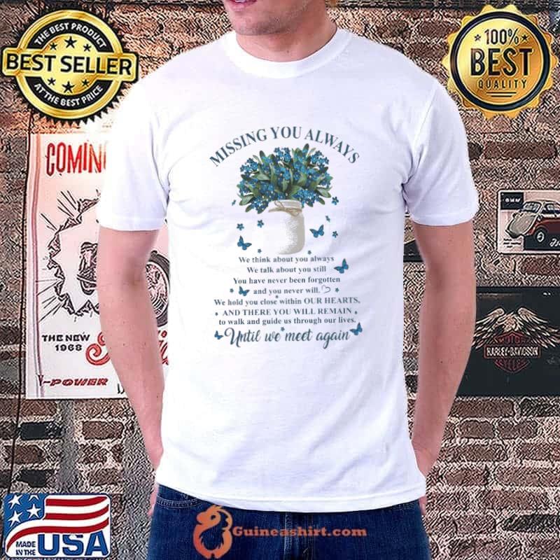 Missing You Always We Think About You Always Until We Meet Again Butterflies shirt