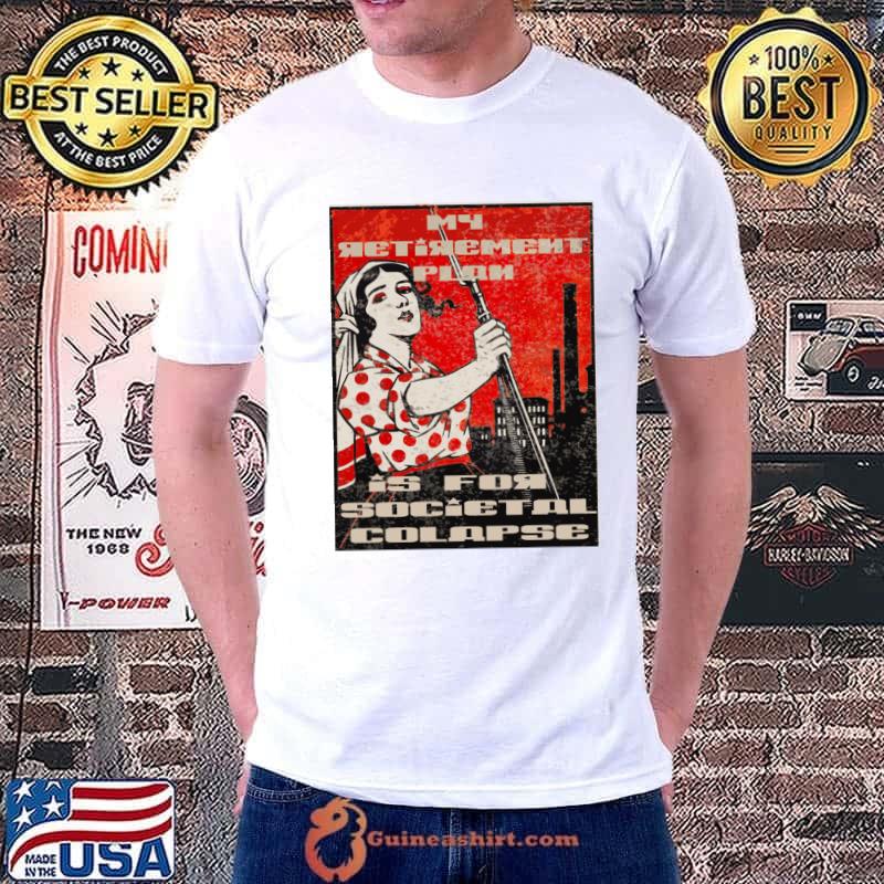 My retirement plan is for societal colapse T-Shirt