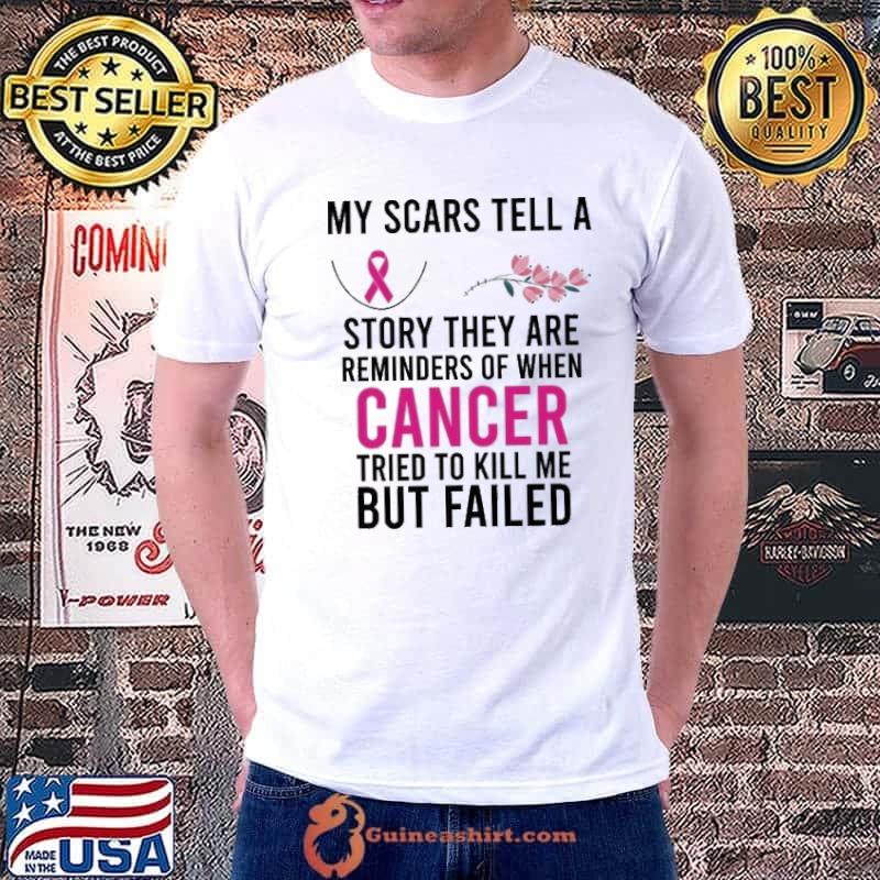My scars tell a story they are reminders of when cancer but failed flower shirt