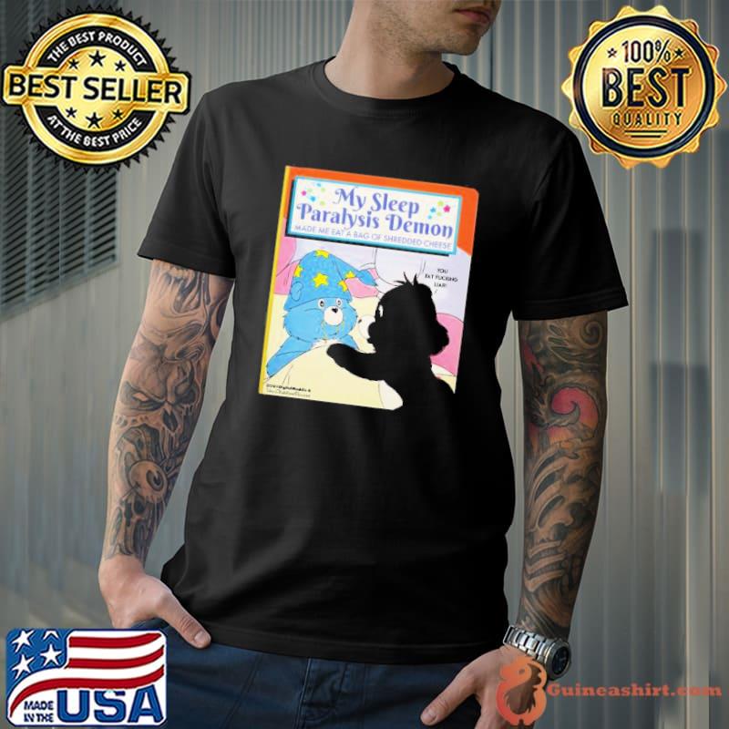 My sleep Paralysis demon made me eat a bag of shredded cheese shirt
