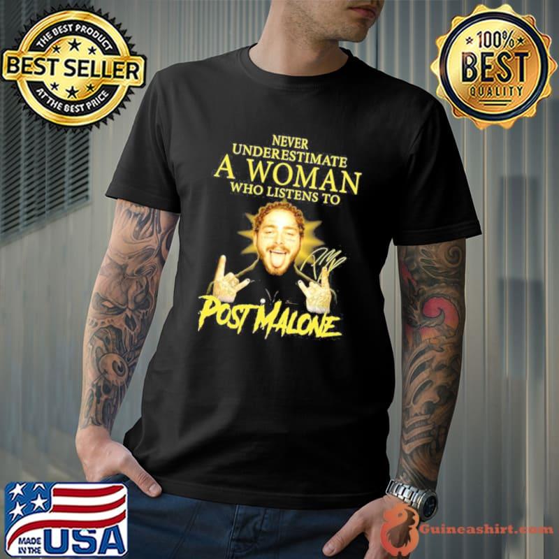 Never Underestimate A Woman Who Listens To Post Malone Signature shirt