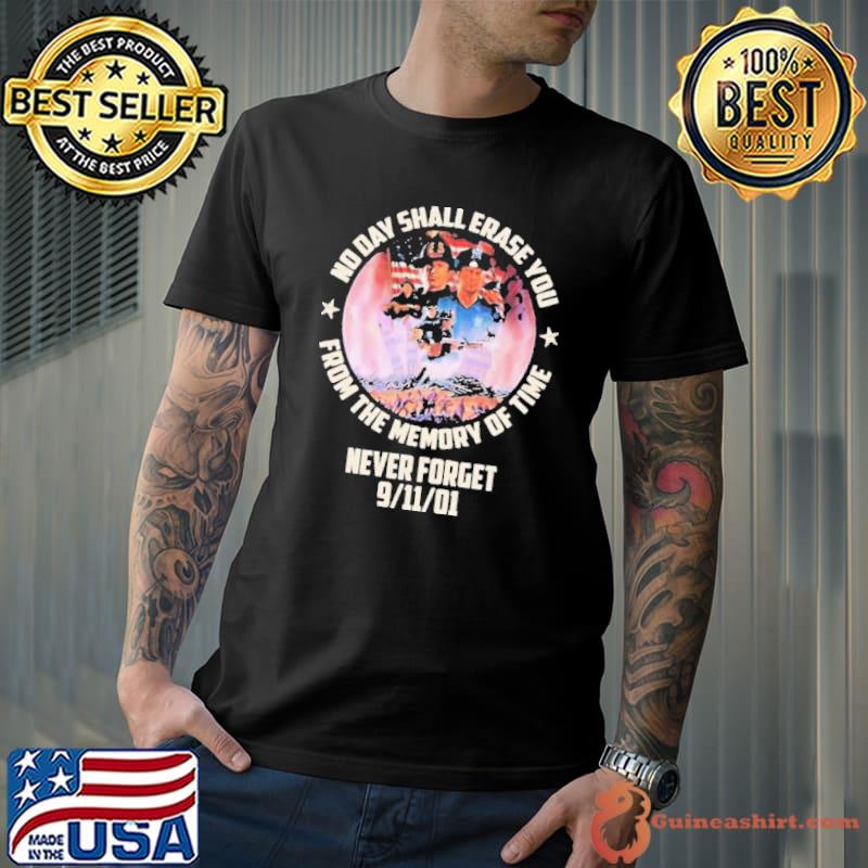 No Day Shall Erase You From The Memory Of Time Never Forget 9-11-01 Shirt