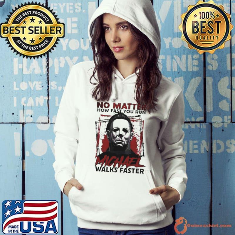 No Matter How Fast You Run Michael Walks Faster-Halloween 2023 Shirt Hoodie