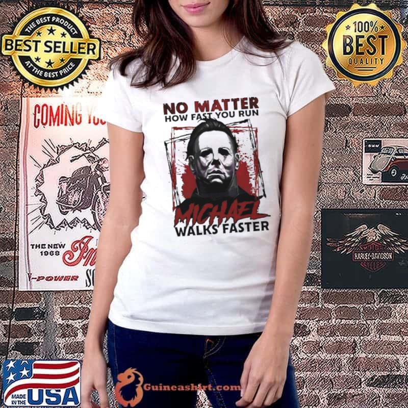 No Matter How Fast You Run Michael Walks Faster-Halloween 2023 Shirt Ladiestee