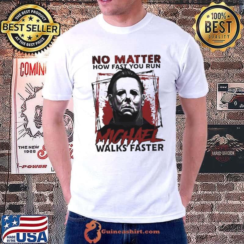 No Matter How Fast You Run Michael Walks Faster-Halloween 2023 Shirt