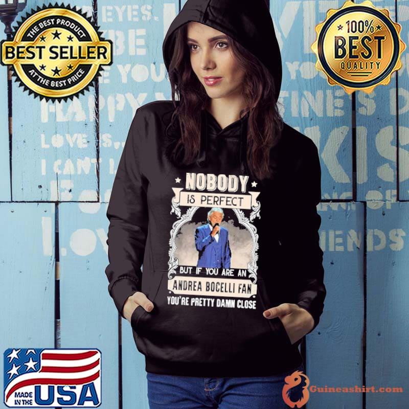 Nobody is perfect but if you are an Andrea Bocelli Fan shirt