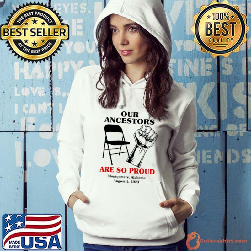 Our Ancestors Are So Proud Chair Montgomery Alabama August T-Shirt Hoodie