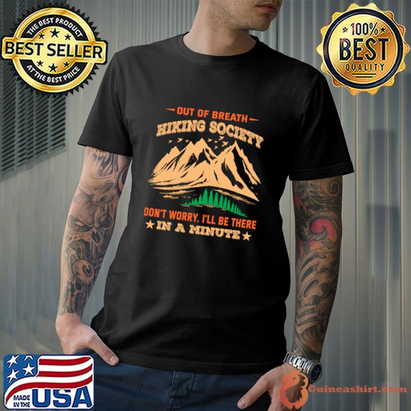 Out of breath hiking society don't worry be there in a minute mountain T-Shirt Unisex