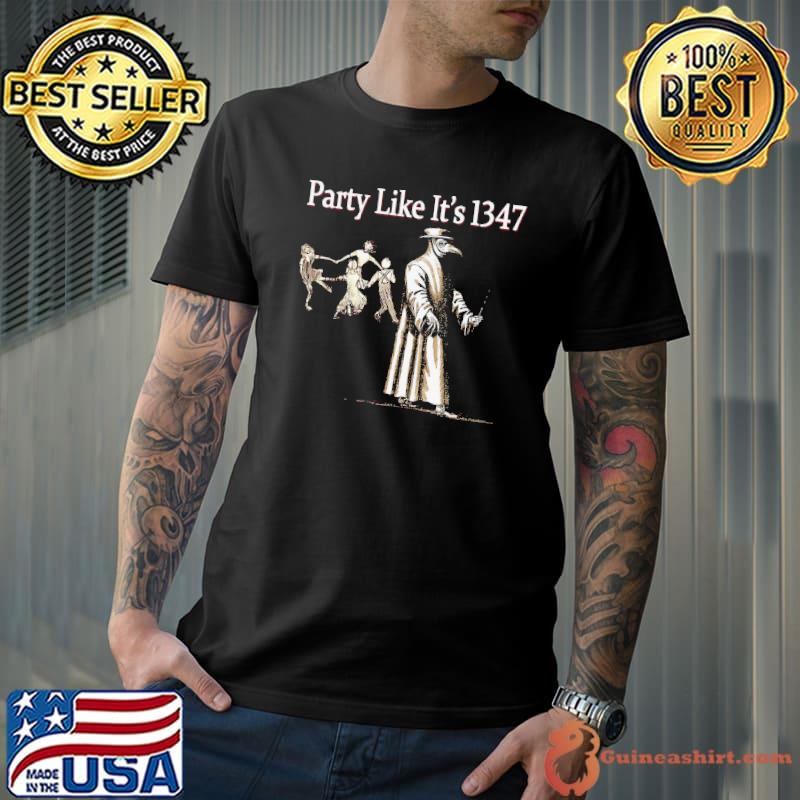 Party Like It’s 1347 shirt