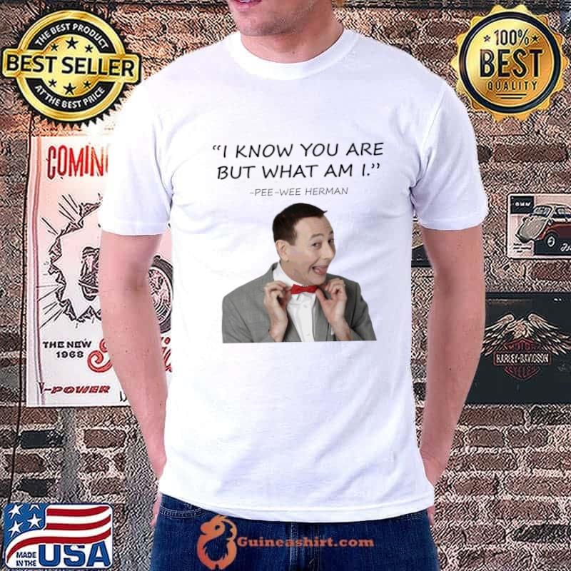 Pee Wee Herman Quotes I Know You Are But What I Am T-Shirt