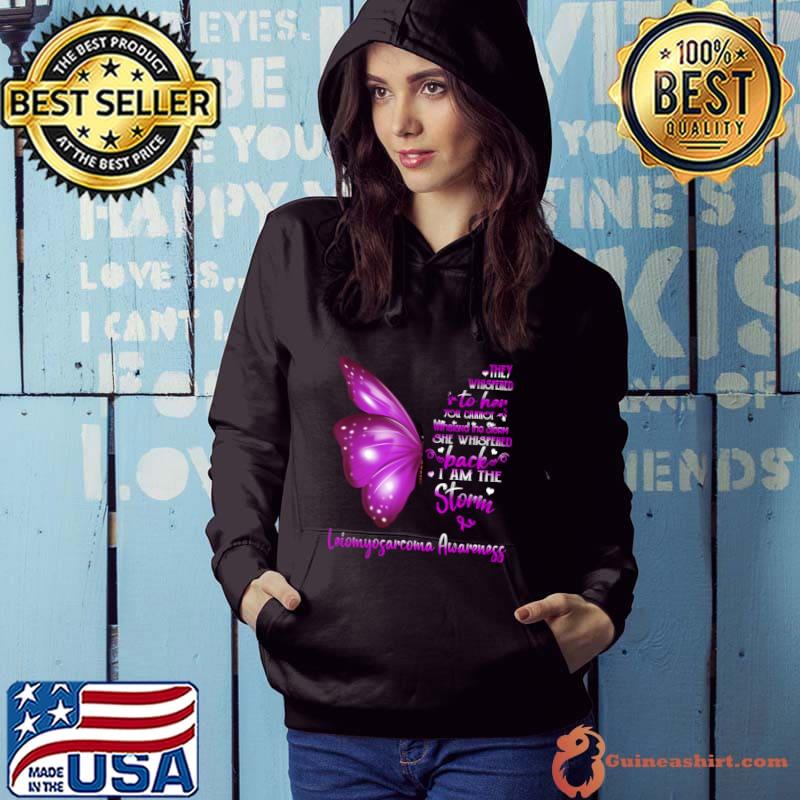 Pink Buterfly They Whispered Into Her I Am The Storm Leiomyosarcoma Awareness T-Shirt