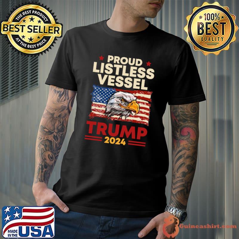 Proud Listless Vessel Pro Trump for President 2024 Usa Flag Eagle T-Shirt Unisex