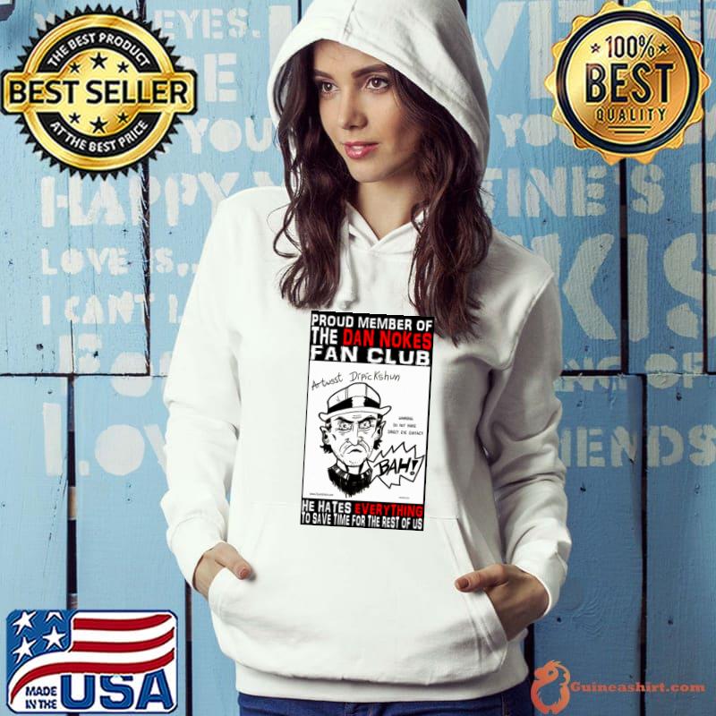 Proud member of the dan nokes fan club hates everything save time for the rest of us T-Shirt Hoodie