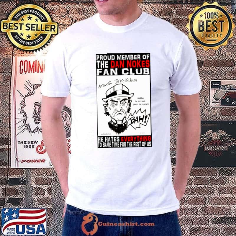 Proud member of the dan nokes fan club hates everything save time for the rest of us T-Shirt