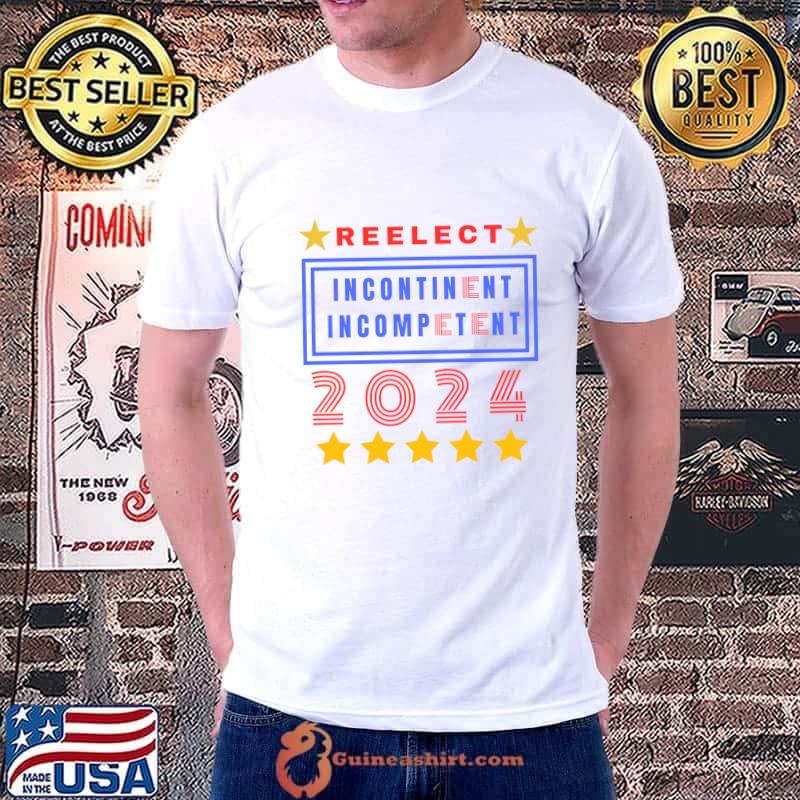 Reelect 2024 Incontinent Incompetent Stars T-Shirt