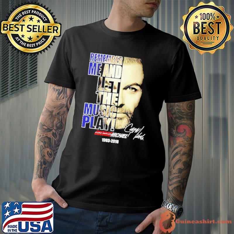 Remember me and let the music play George Michael 1963 2016 signature s Unisex