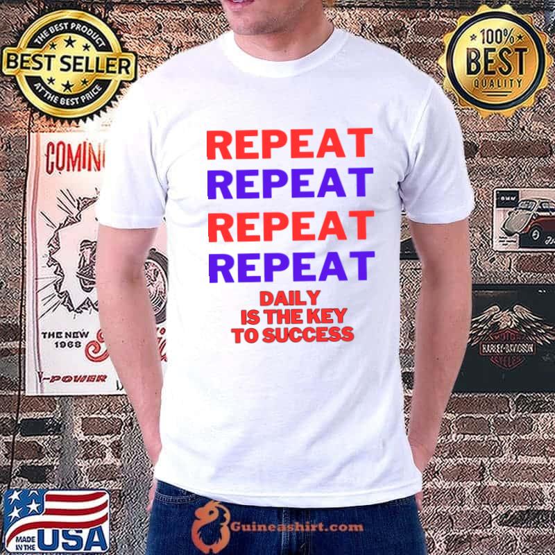 Repeat daily is the key to success T-Shirt