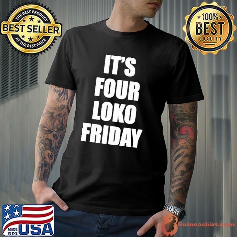 Sary It’s Four Loko Friday And I Have A Gun s Unisex