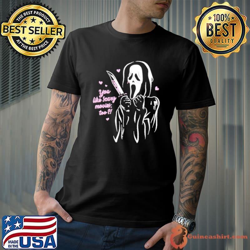 Scream Ghost Face You Like Scary Movies Shirt