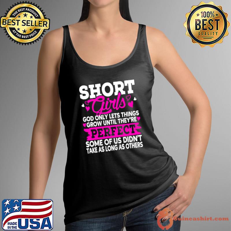 Short Girls God Only Lets Things Grow Perfect As Long As Others T-Shirt Tank Top