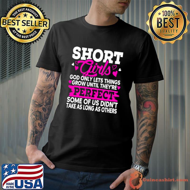 Short Girls God Only Lets Things Grow Perfect As Long As Others T-Shirt Unisex