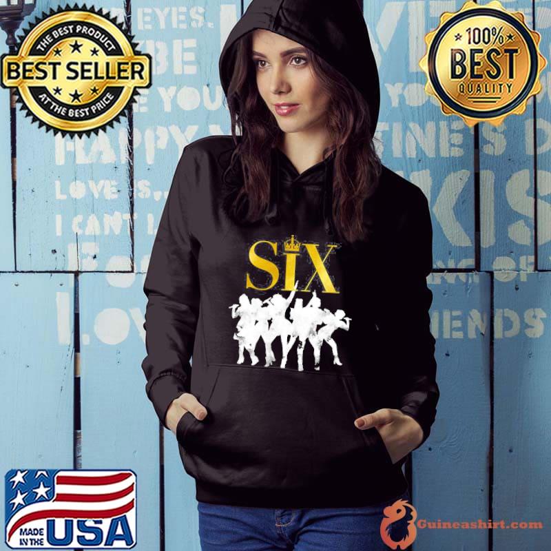 Six The Musical Shirt Hoodie