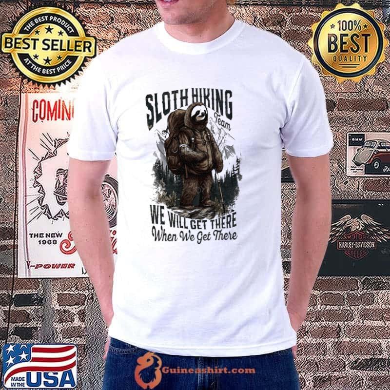 Sloth Hiking Team We'll Get There When We Get There shirt