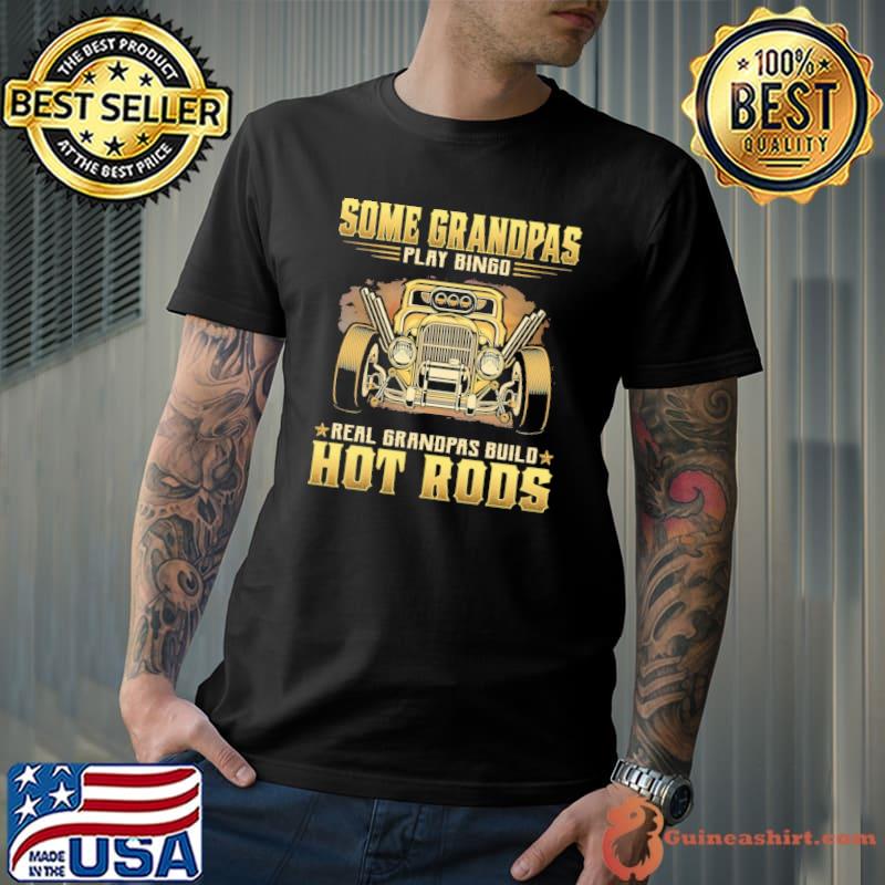 Some grandpas play bingo real grandpas build hot rods s Unisex