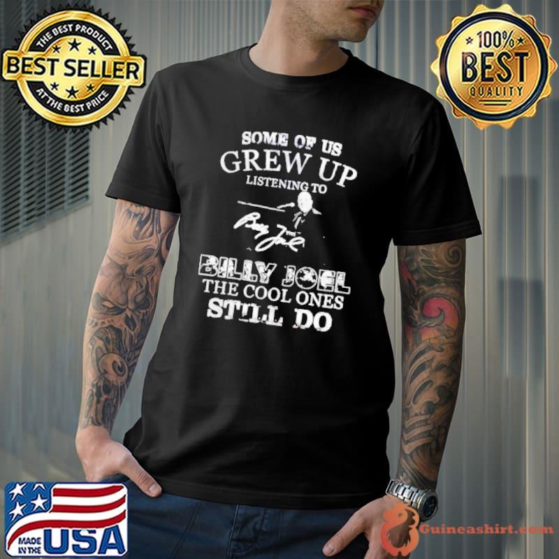 Some of us grew up listening Billy Joel the cool ones signature shirt