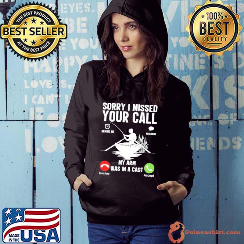 Sorry i missed your call i was on the other lin shirt