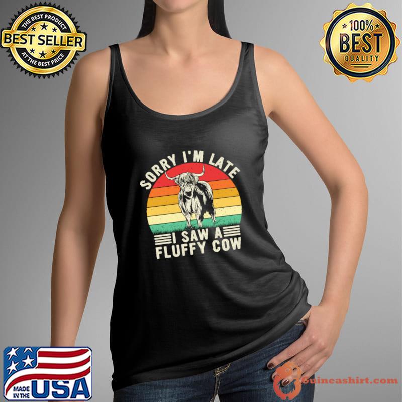 Sorry I'm Late I Saw A Fluffy Cow Vintage Cow Breeders and Cow Lovers T-Shirt Tank Top