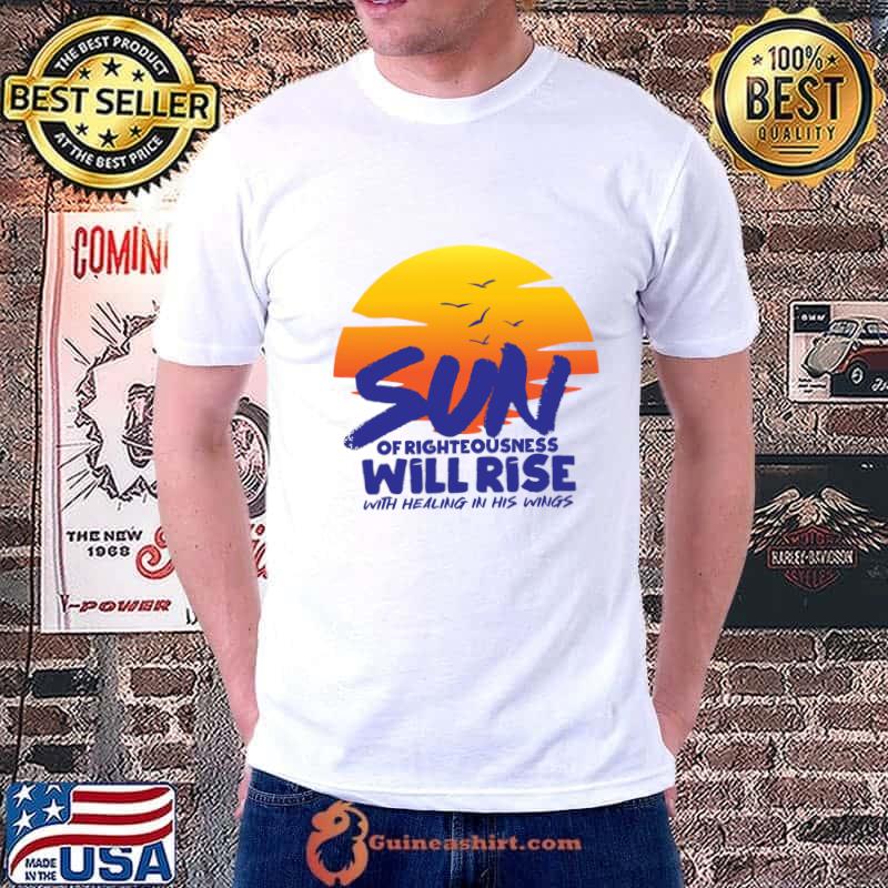 Sun Of Righteousness Will Rise T-Shirt