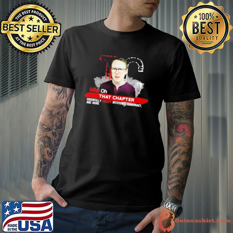 That Chapter Mike Oh Cheerfully Creepy Mysteries Shirt Unisex