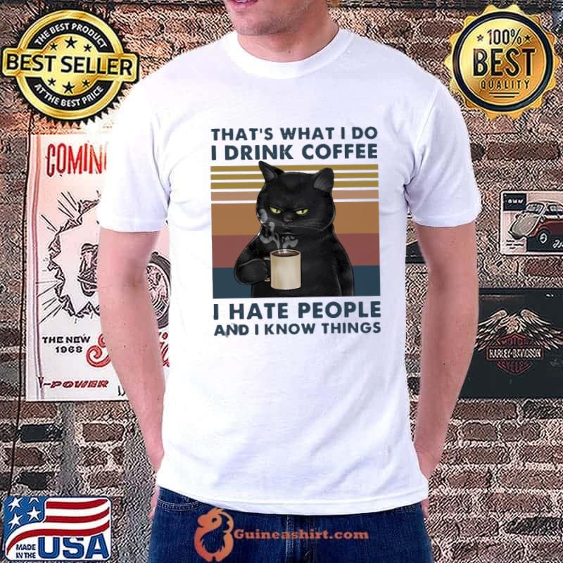 That's What I Do I Drink Coffee I Hate People And I Know Things Black Cat vintage shirt
