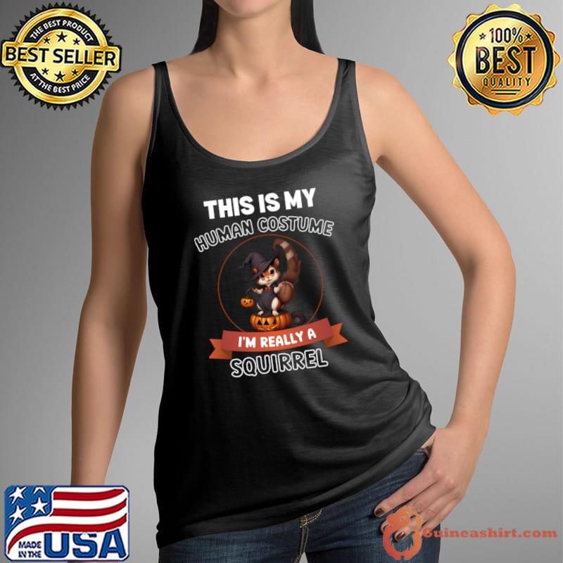 This is My Human Costume I'm Really a Squirrel Halloween T-Shirt Tank Top